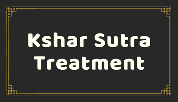 Kshar Sutra Treatment for Piles, Fissure, Fistula and Pilonidal Sinus